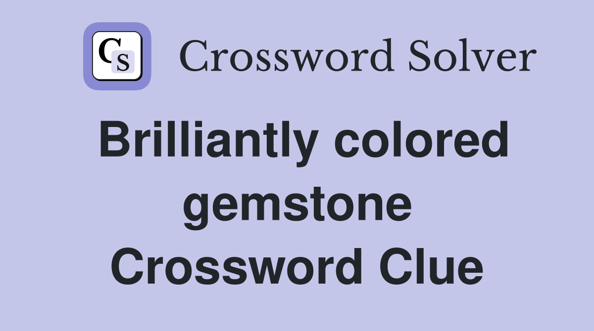 Brilliantly colored gemstone Crossword Clue