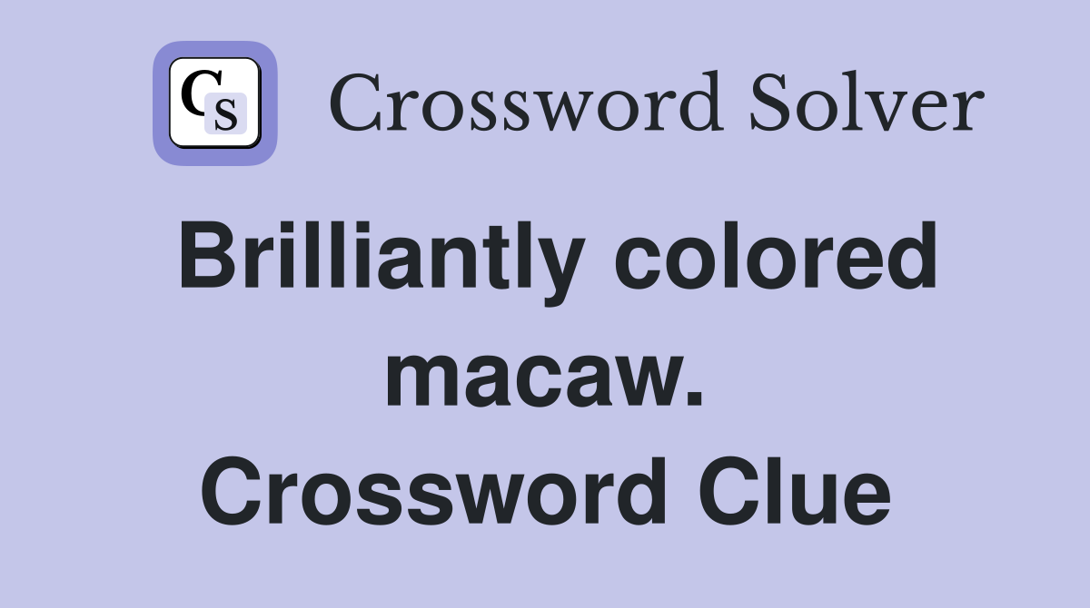 Brilliantly colored macaw. Crossword Clue