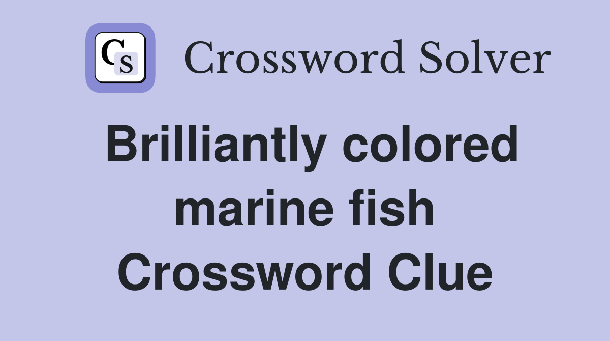 Brilliantly colored marine fish Crossword Clue
