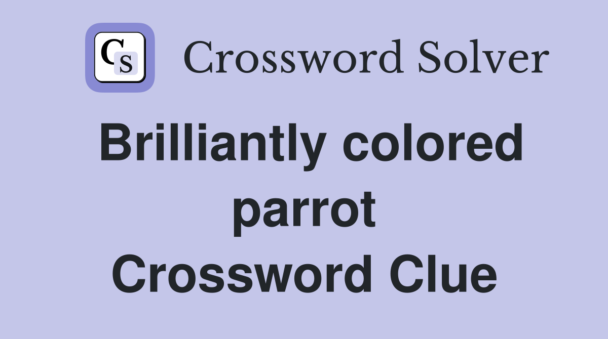 Brilliantly colored parrot Crossword Clue