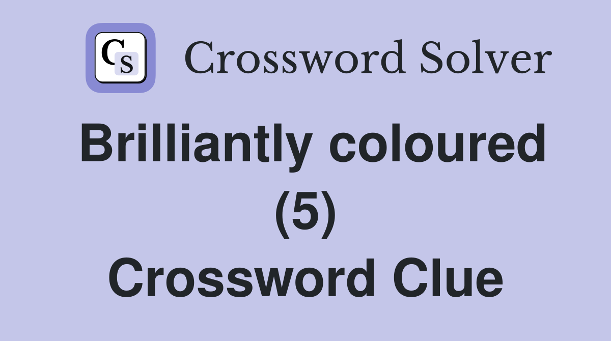 Brilliantly coloured (5) Crossword Clue