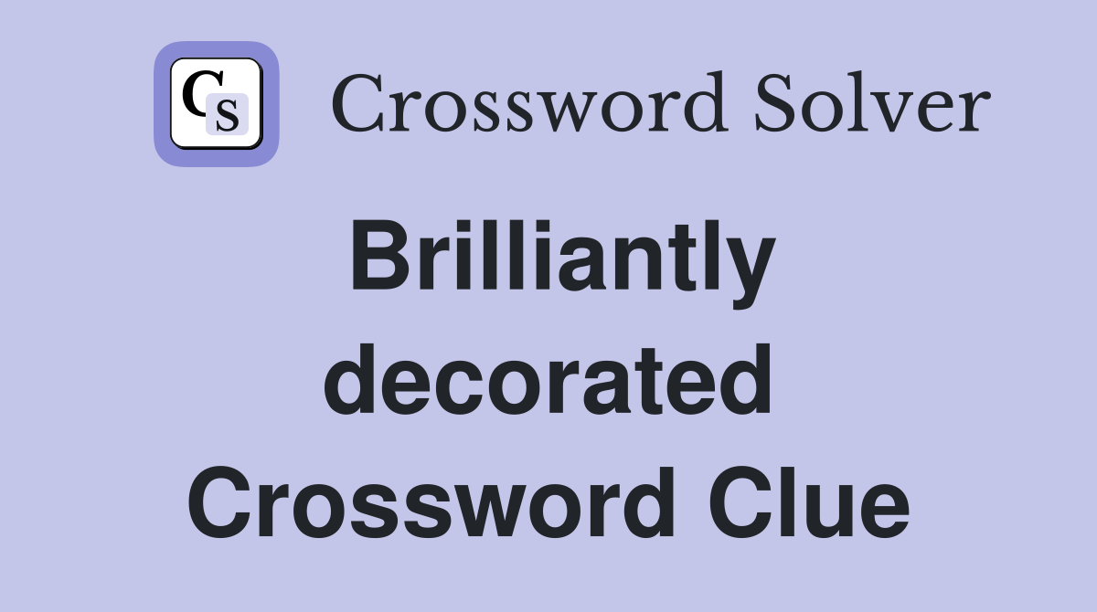 Brilliantly decorated Crossword Clue
