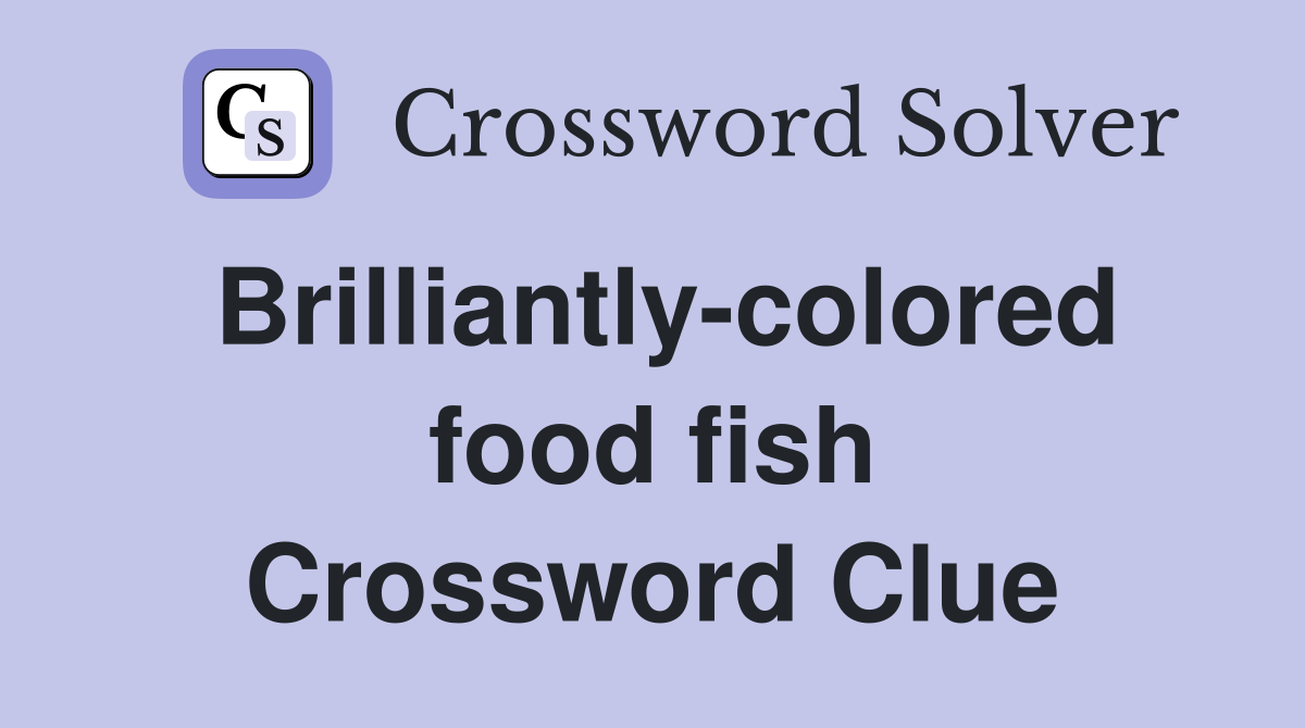 Brilliantly-colored food fish Crossword Clue