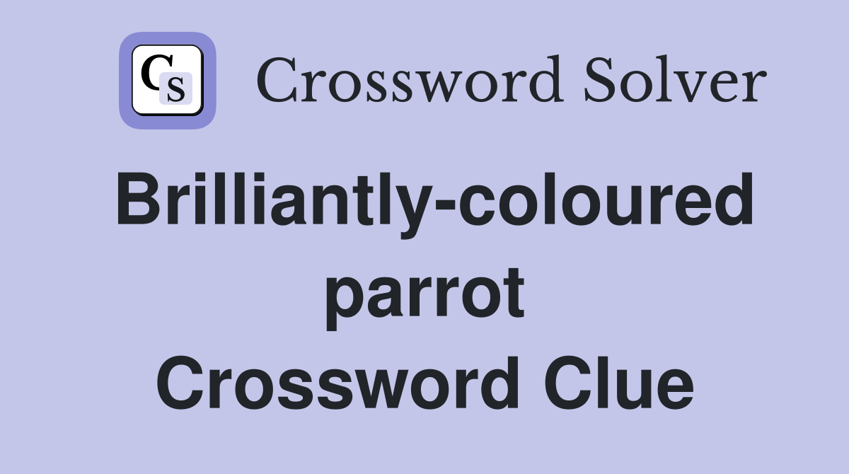 Brilliantly-coloured parrot Crossword Clue