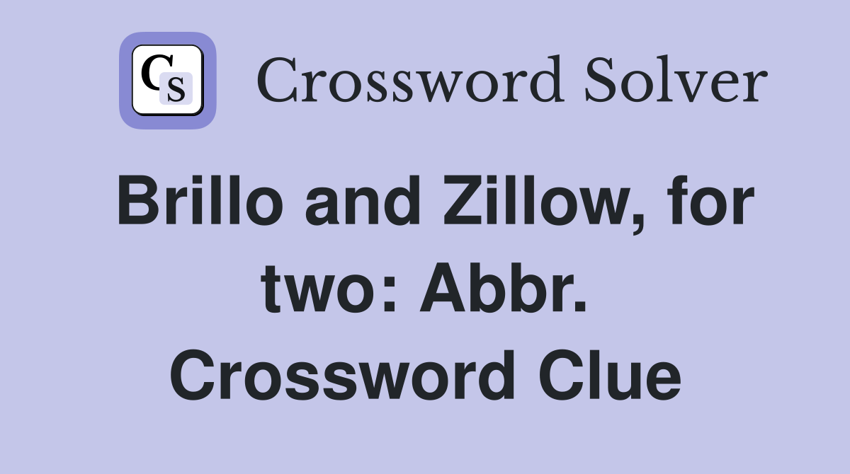 Brillo and Zillow, for two: Abbr. Crossword Clue
