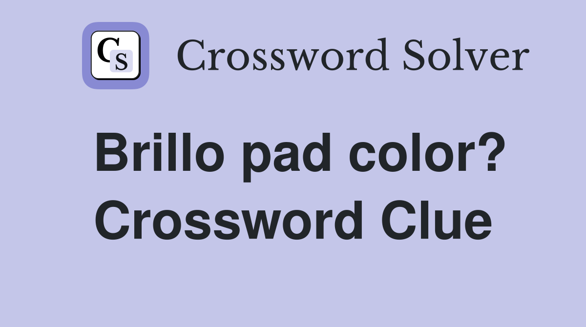 Brillo pad color? Crossword Clue