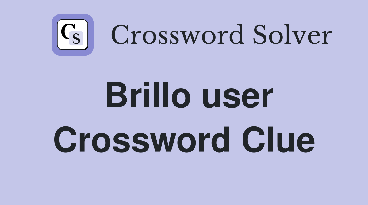 Brillo user Crossword Clue