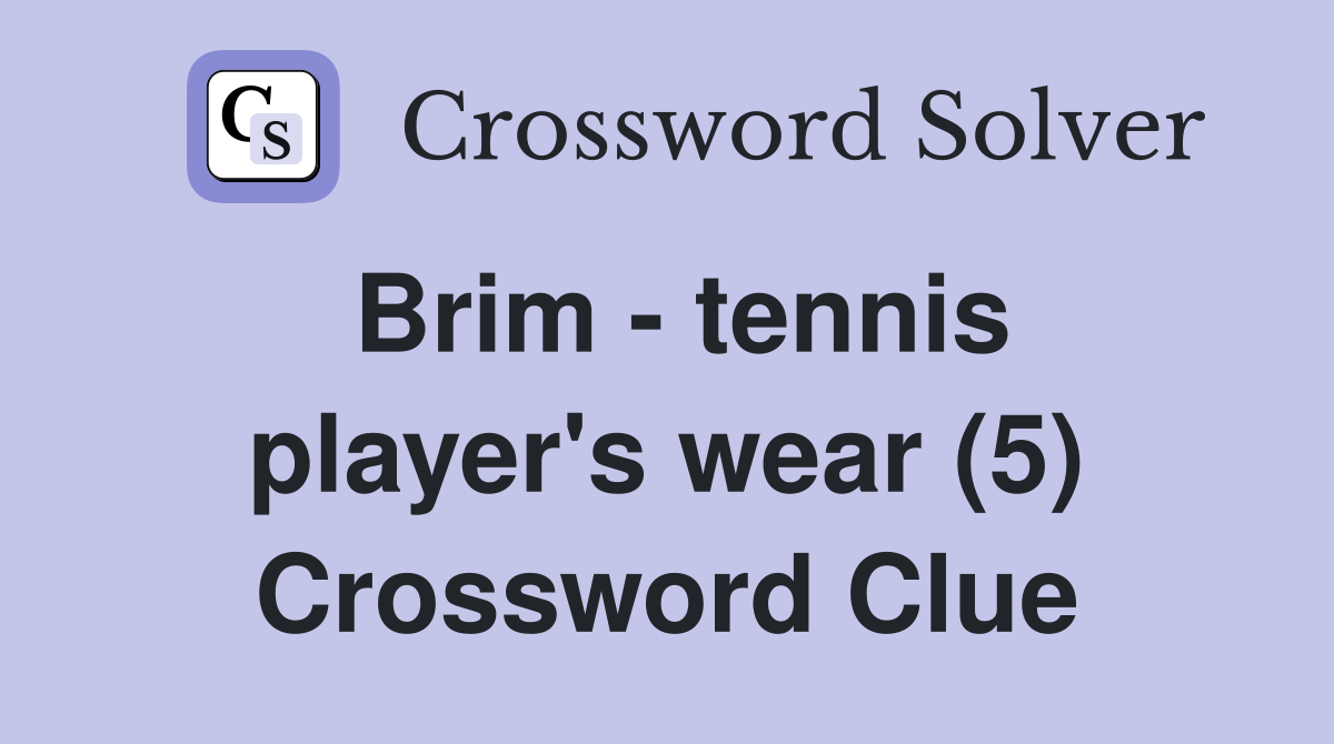 Brim - tennis player's wear (5) Crossword Clue