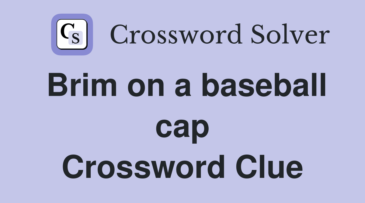 Brim on a baseball cap Crossword Clue