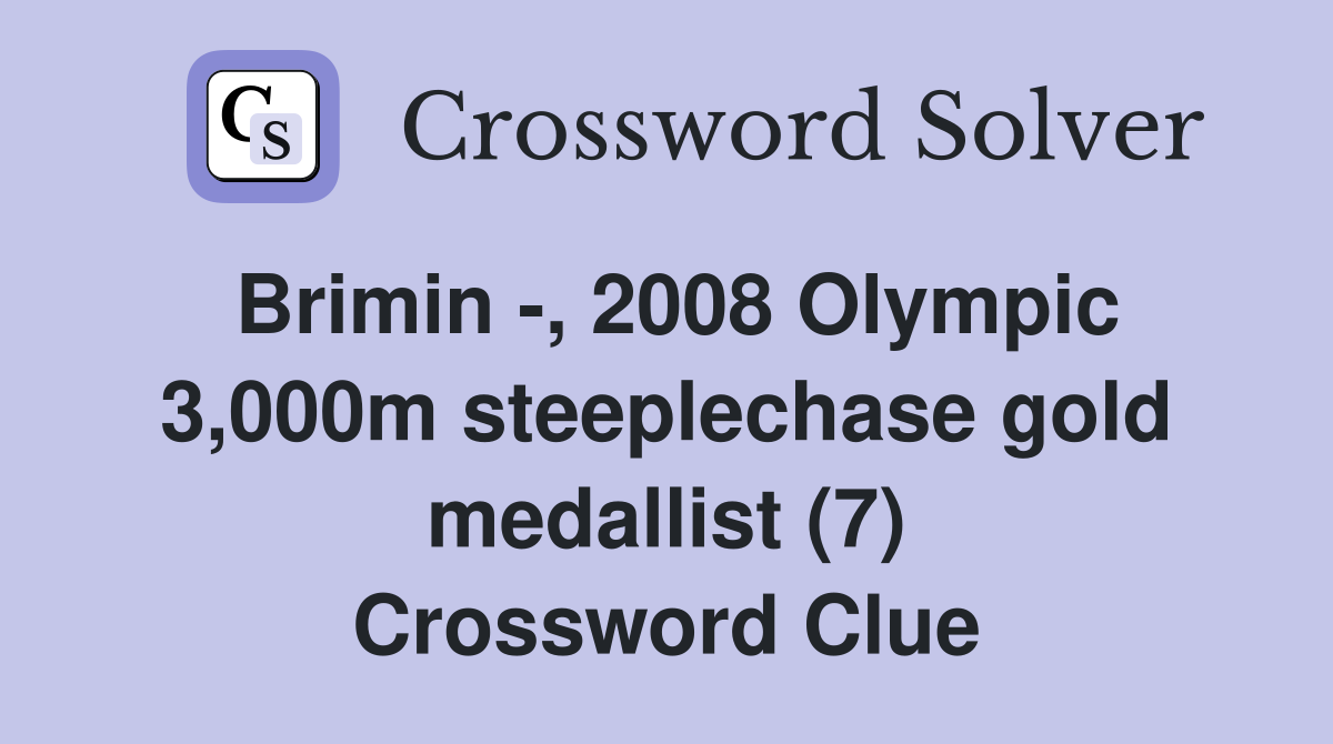 Brimin -, 2008 Olympic 3,000m steeplechase gold medallist (7) Crossword Clue