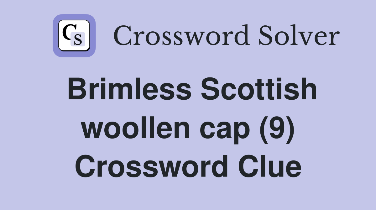 Brimless Scottish woollen cap (9) Crossword Clue
