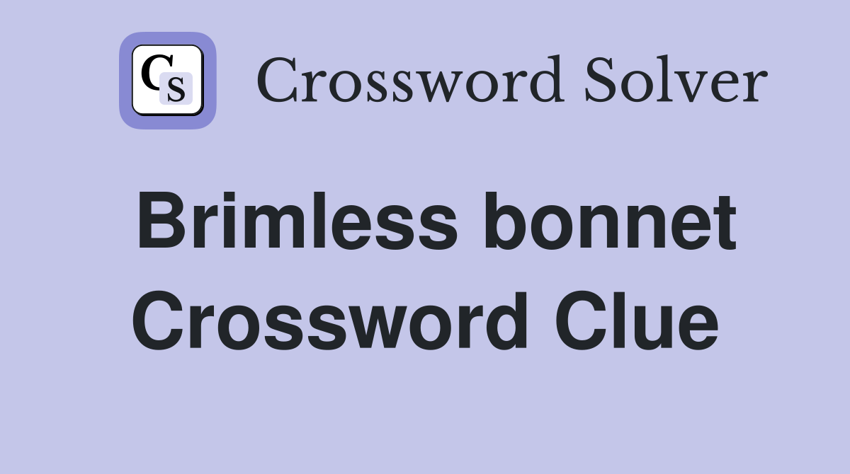 Brimless bonnet Crossword Clue