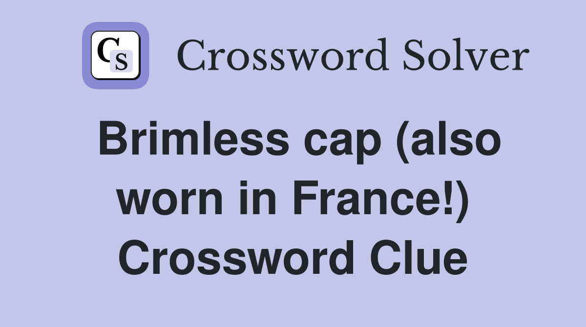 Brimless cap (also worn in France!) Crossword Clue