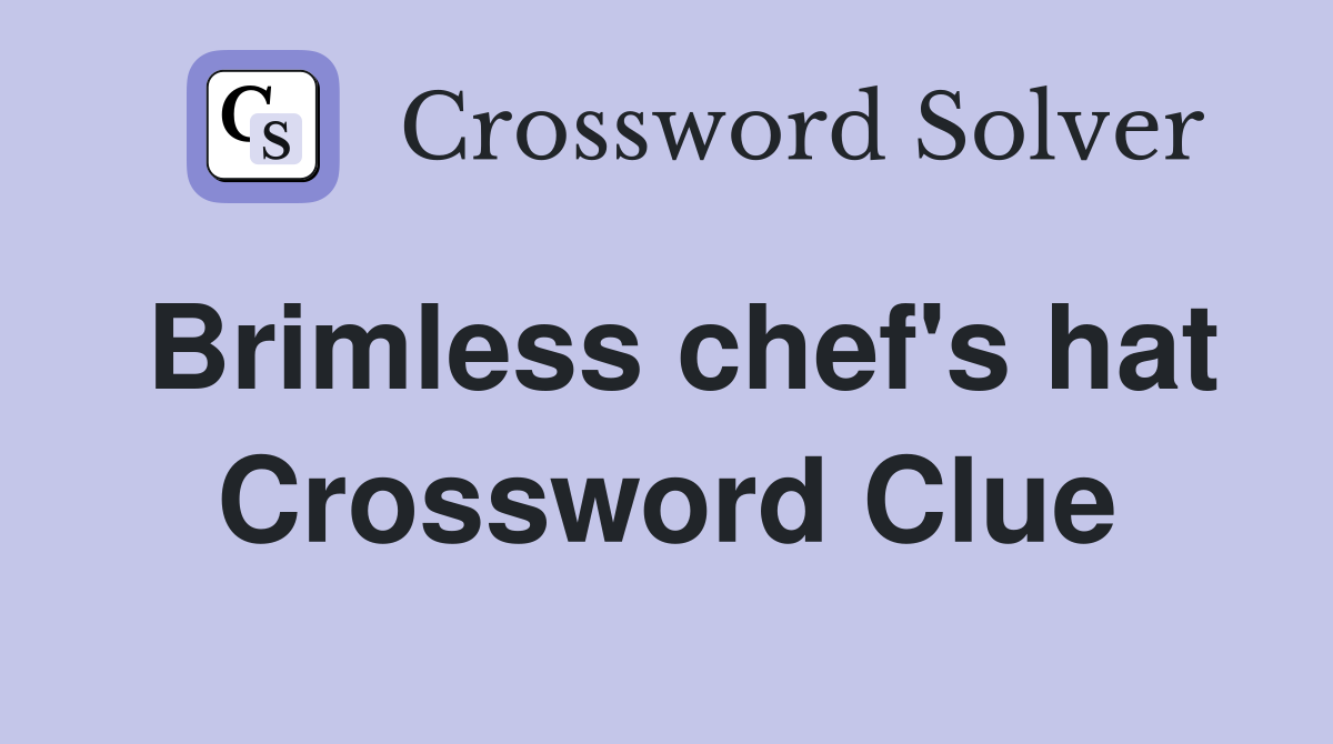Brimless chef's hat Crossword Clue