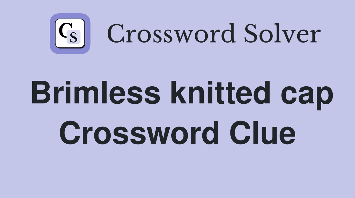 Brimless knitted cap Crossword Clue