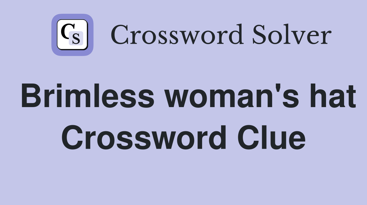 Brimless woman's hat Crossword Clue