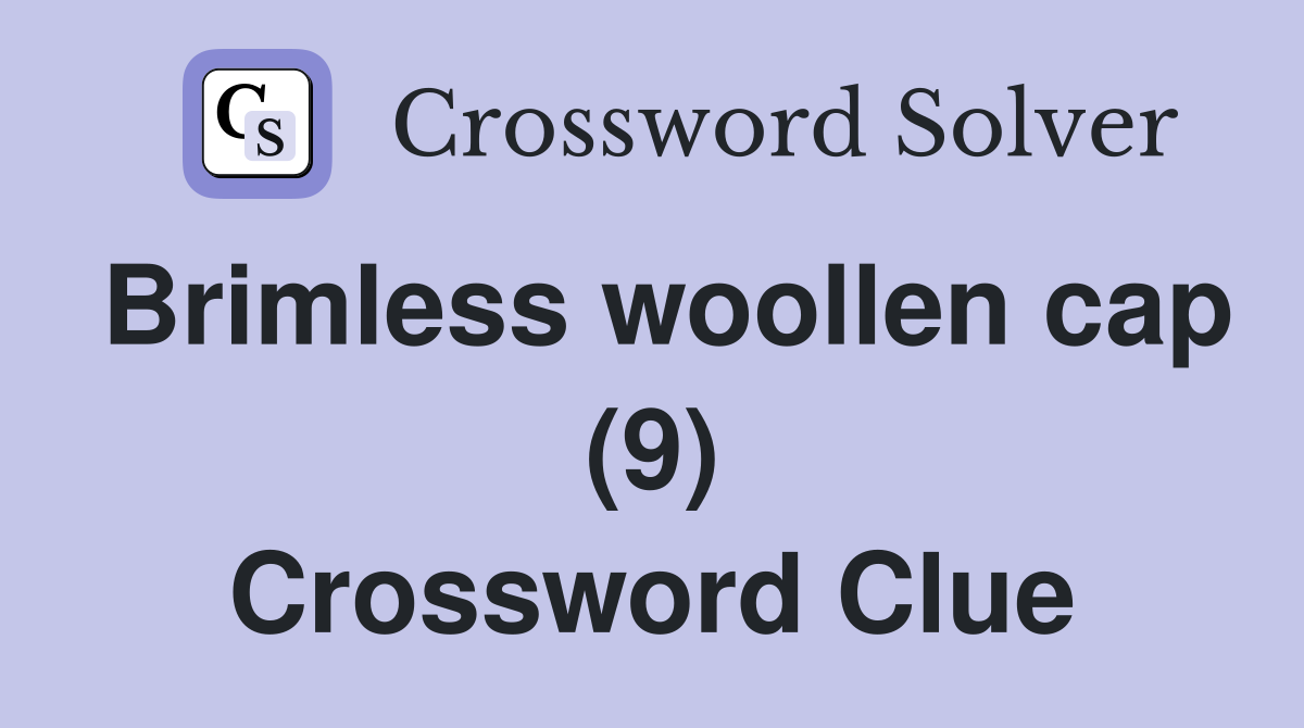 Brimless woollen cap (9) Crossword Clue