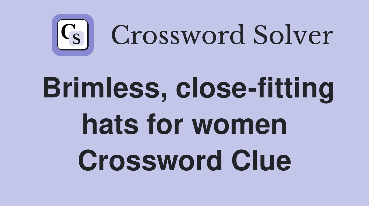 Brimless, close-fitting hats for women Crossword Clue