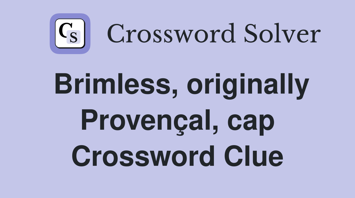 Brimless, originally Provençal, cap Crossword Clue