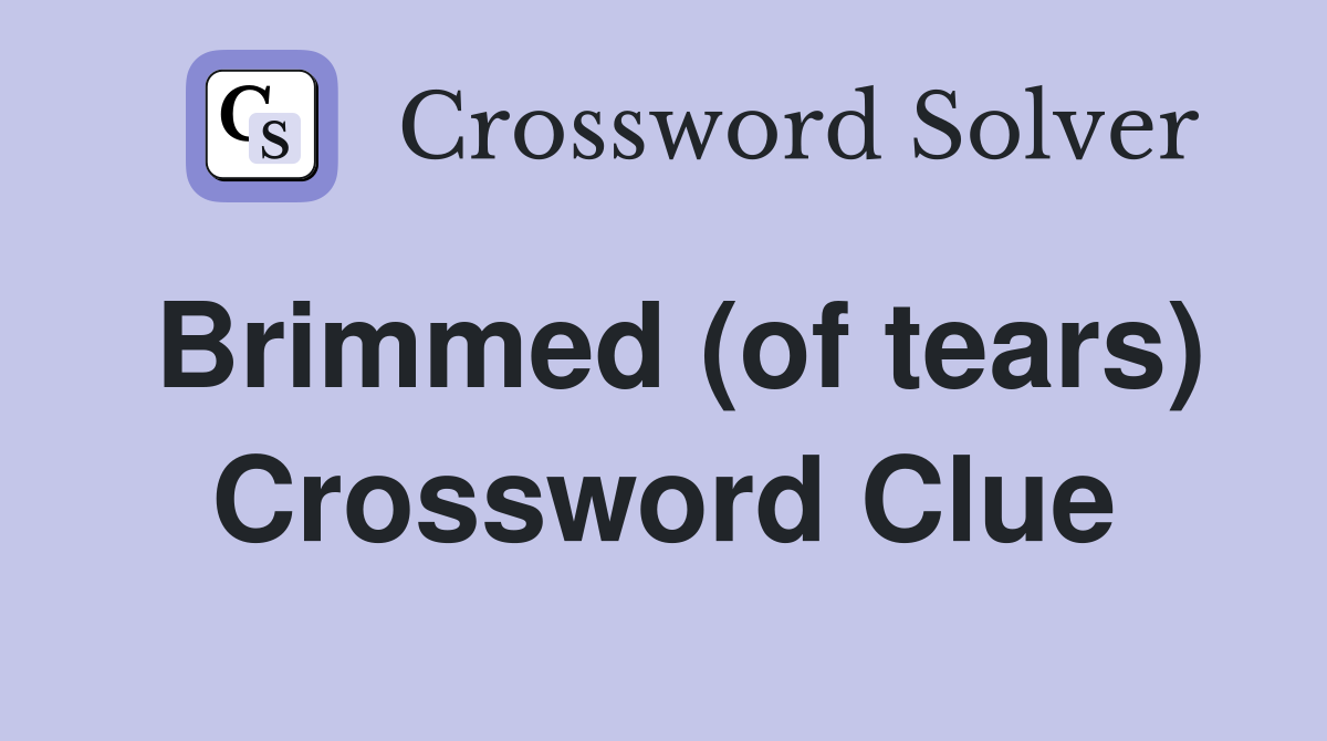 Brimmed (of tears) Crossword Clue