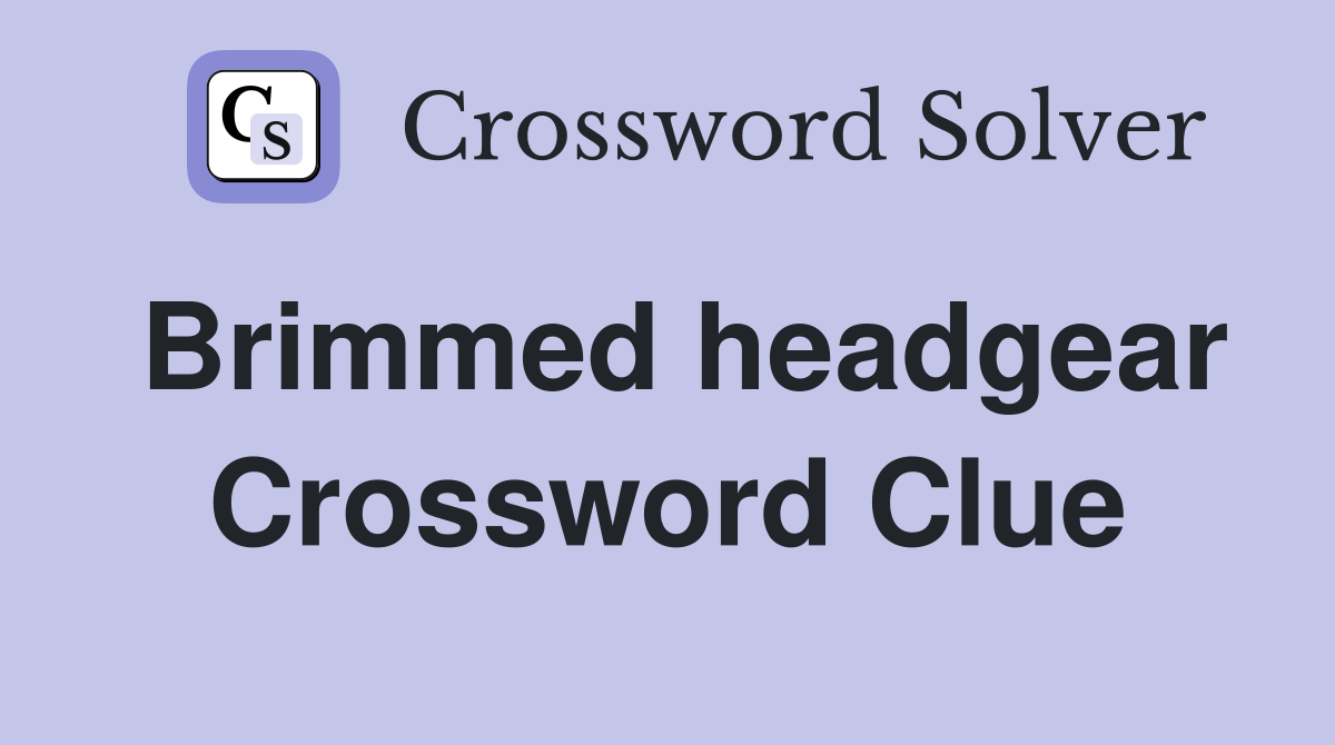 Brimmed headgear Crossword Clue