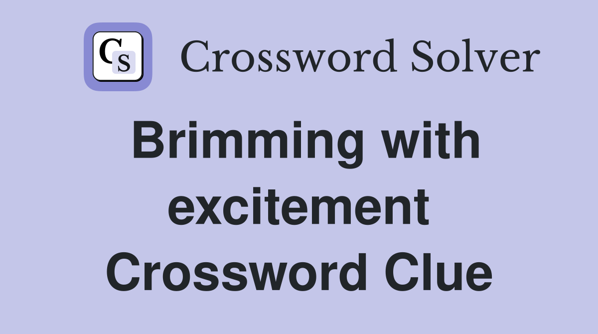 Brimming with excitement Crossword Clue