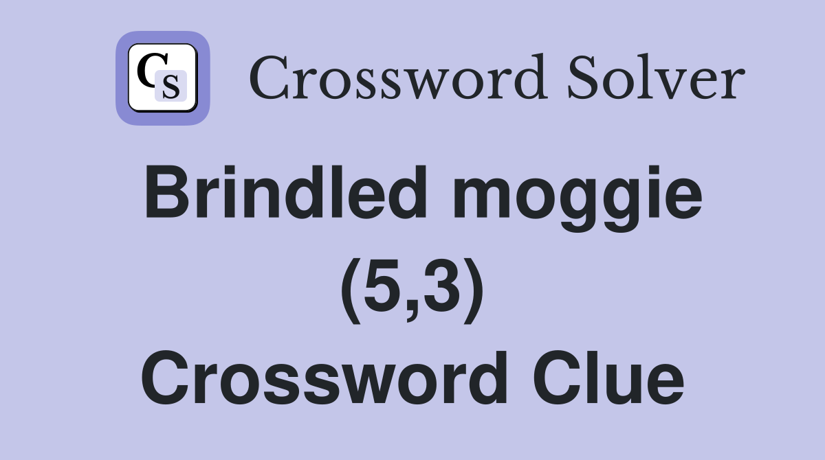 Brindled moggie (5,3) Crossword Clue