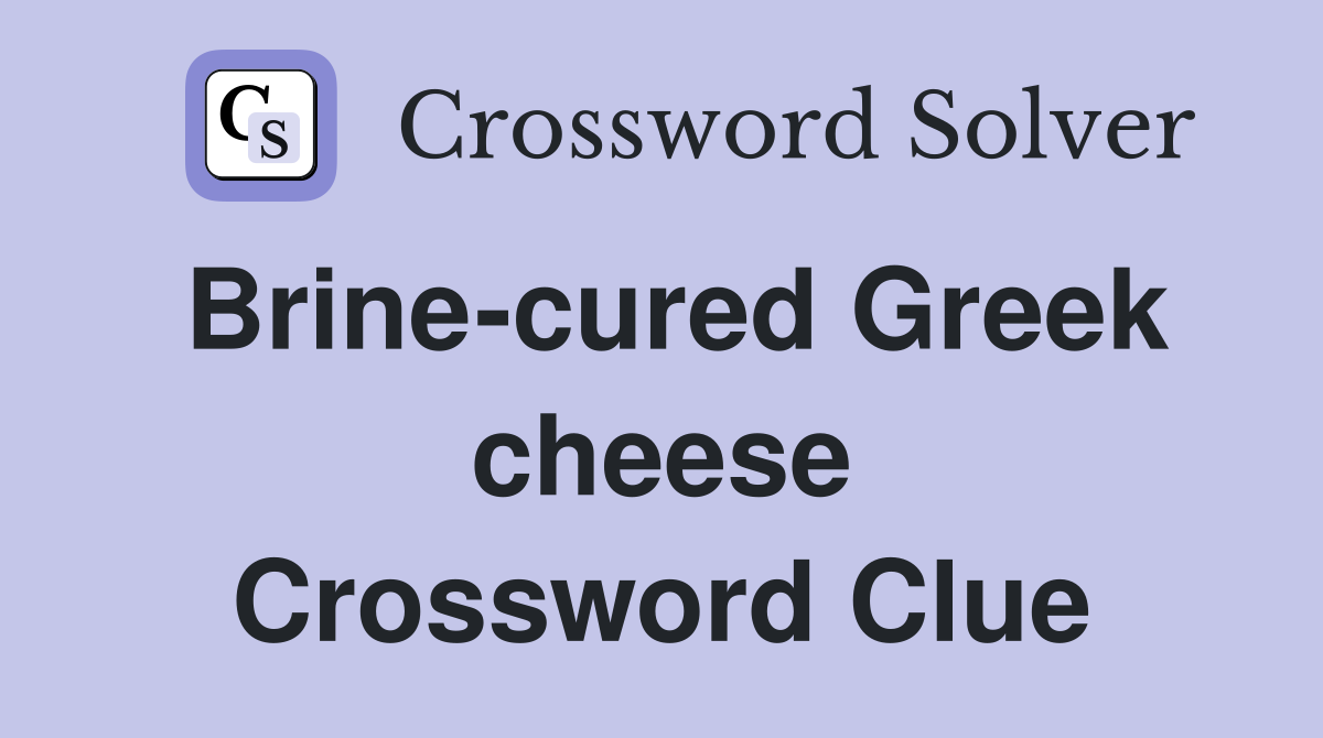 Brine-cured Greek cheese Crossword Clue