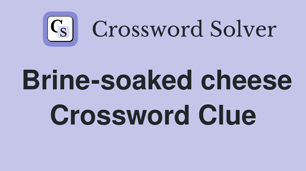 Brine-soaked cheese Crossword Clue