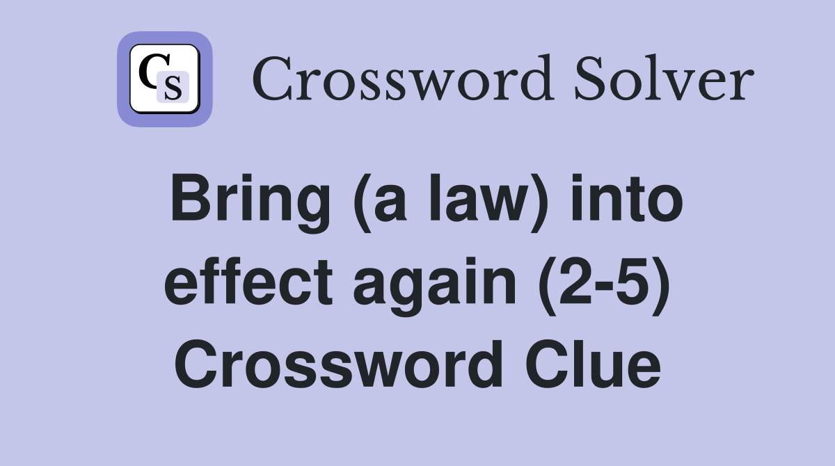 Bring (a law) into effect again (2-5) Crossword Clue