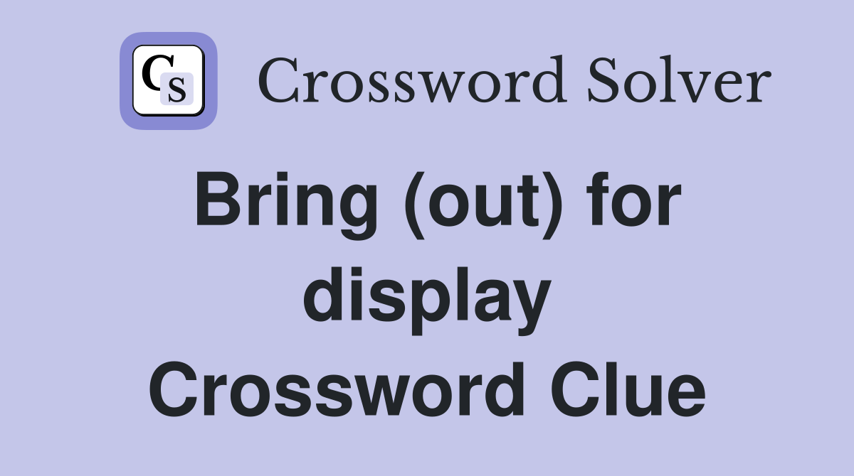 Bring (out) for display Crossword Clue