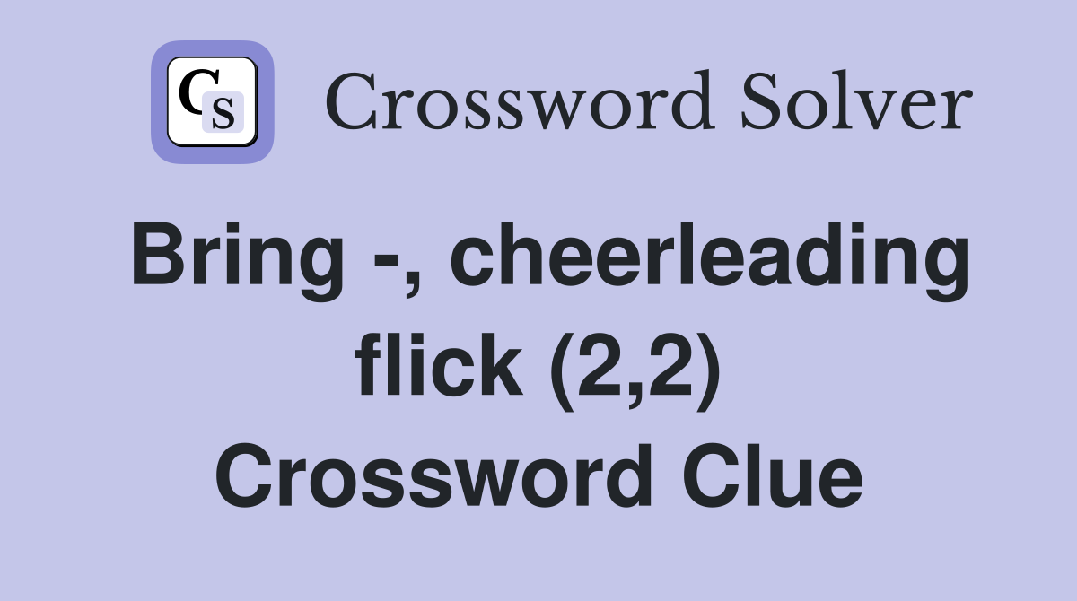 Bring -, cheerleading flick (2,2) Crossword Clue