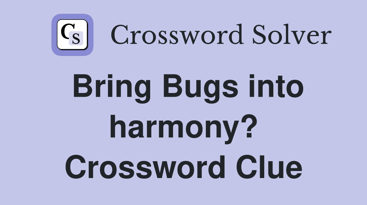 Bring Bugs into harmony? Crossword Clue