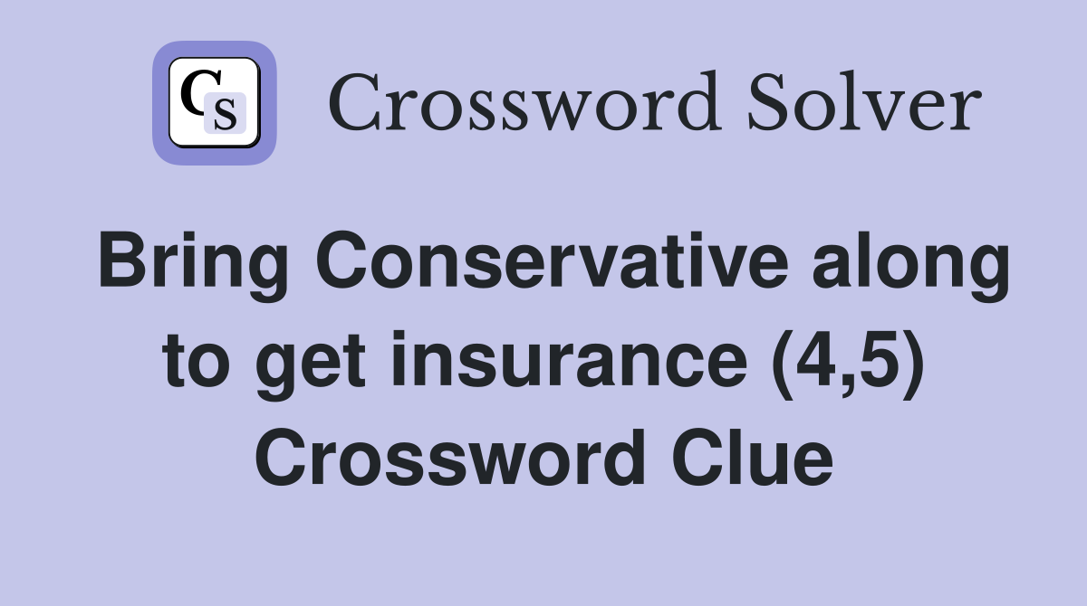Bring Conservative along to get insurance (4,5) Crossword Clue