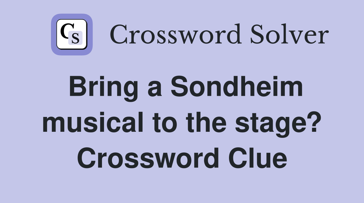 Bring a Sondheim musical to the stage? Crossword Clue