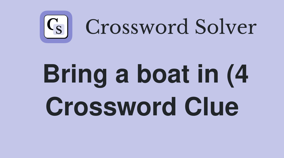 Bring a boat in (4) Crossword Clue Answers Crossword Solver Bring a boat in (4) Crossword Clue Answers Crossword Solver