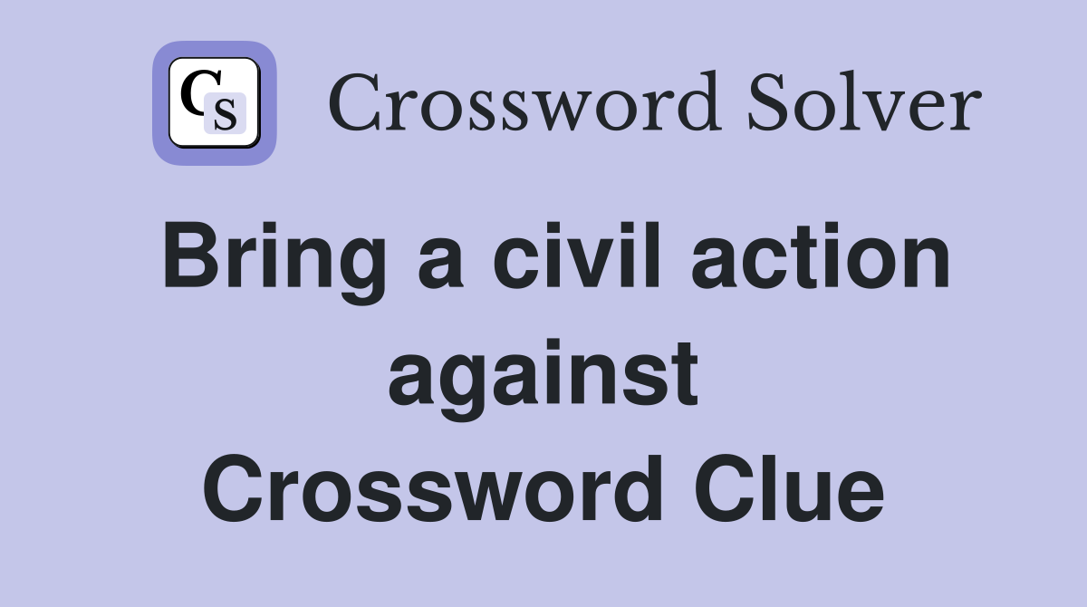Bring a civil action against Crossword Clue