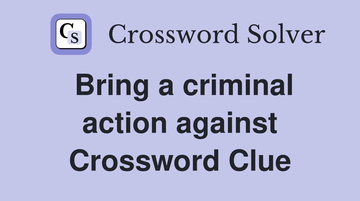 Bring a criminal action against Crossword Clue