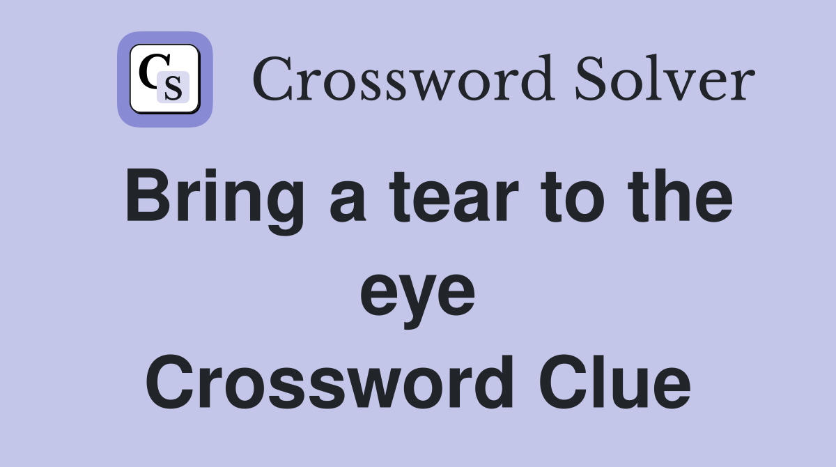 Bring a tear to the eye Crossword Clue