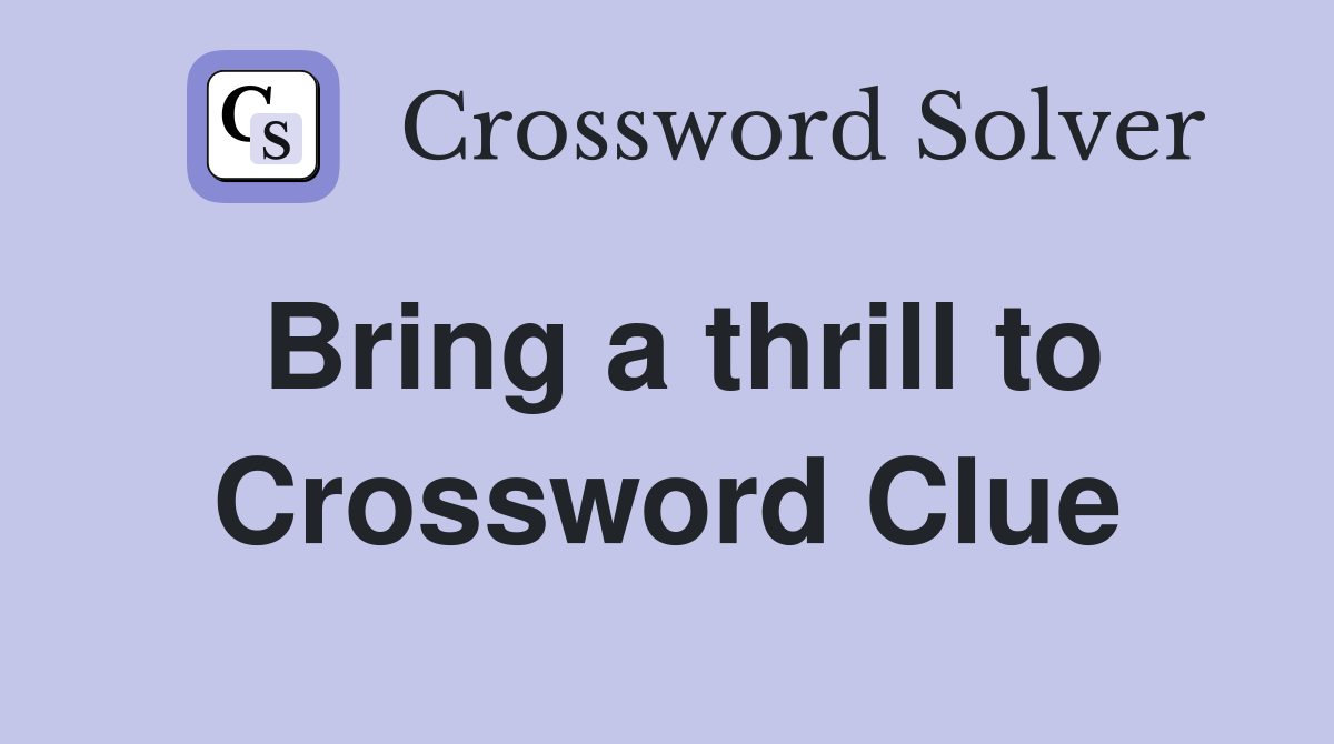 Bring a thrill to Crossword Clue