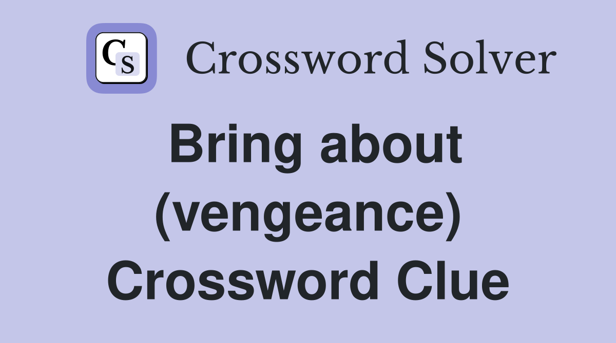 Bring about (vengeance) Crossword Clue