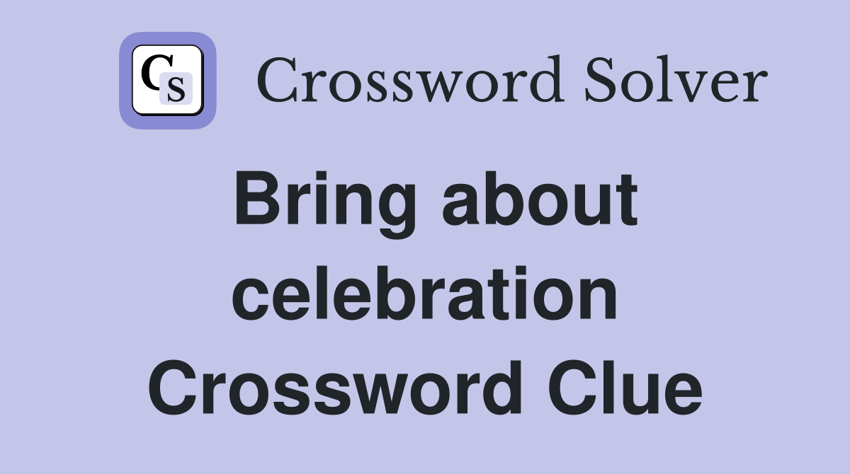 Bring about celebration Crossword Clue