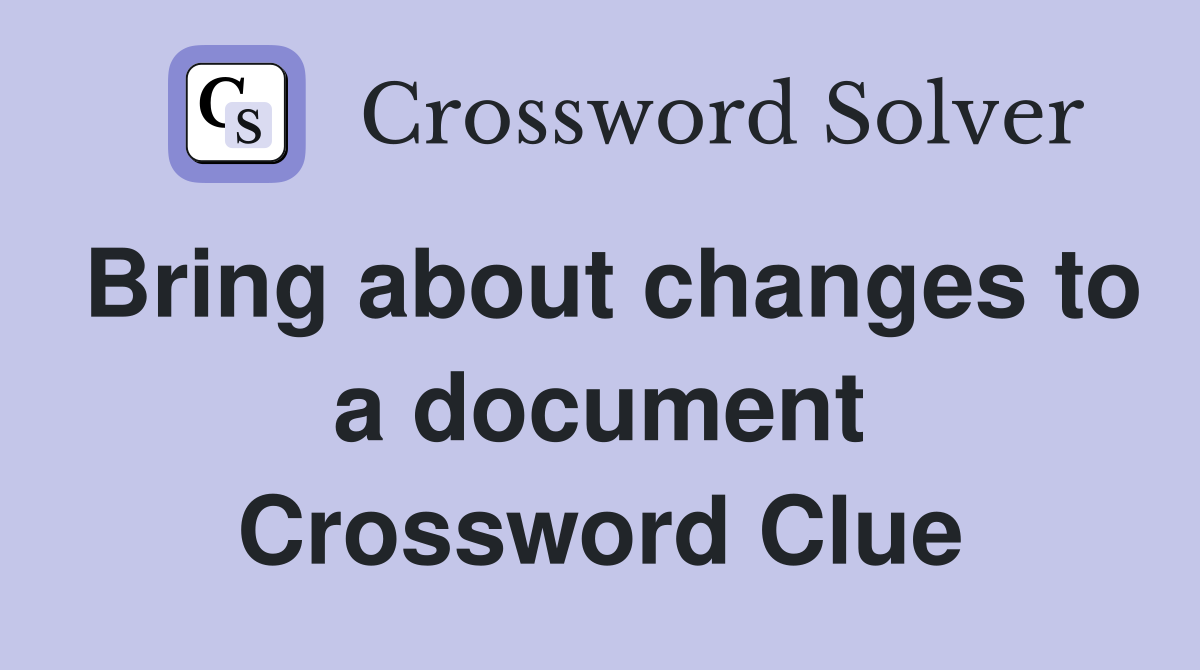 Bring about changes to a document Crossword Clue