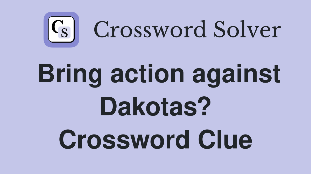 Bring action against Dakotas? Crossword Clue