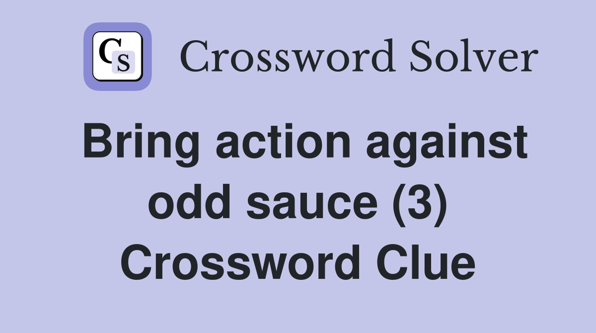 Bring action against odd sauce (3) Crossword Clue