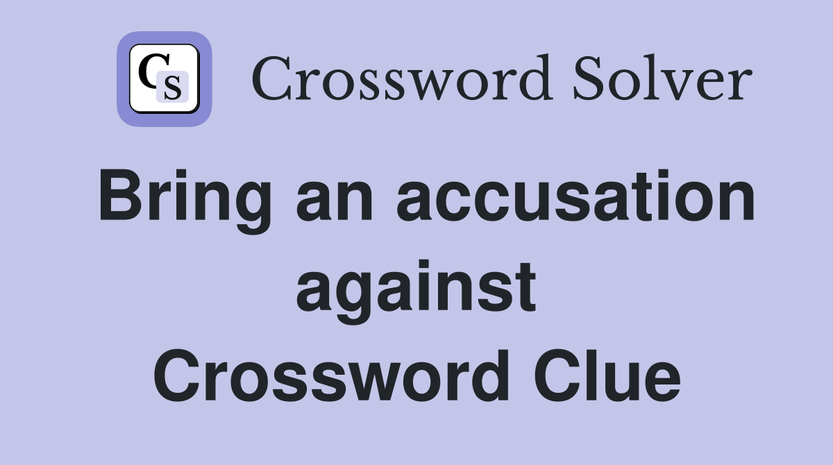 Bring an accusation against Crossword Clue
