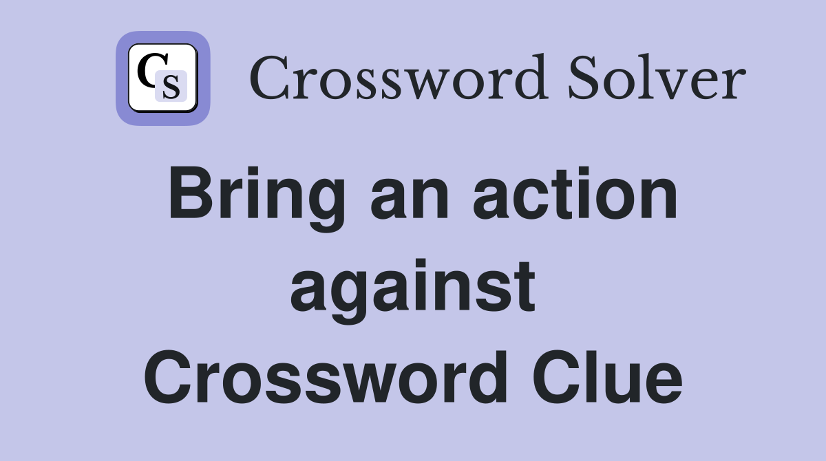 Bring an action against Crossword Clue