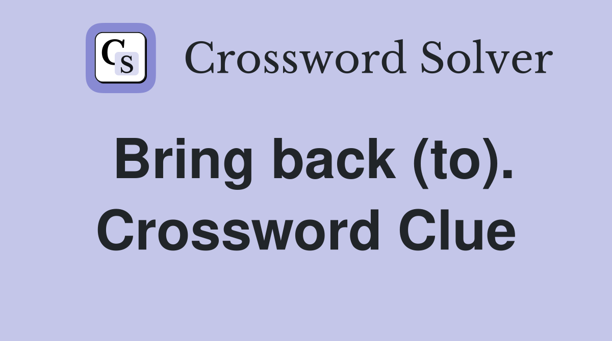 Bring back (to). Crossword Clue