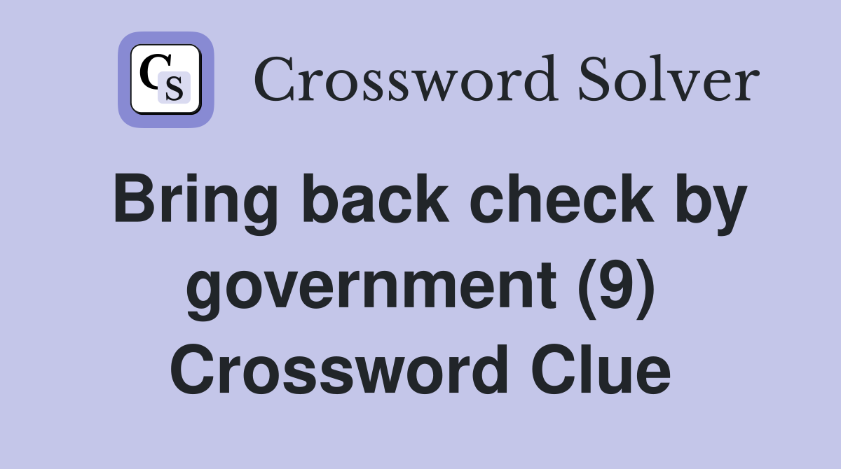 Bring back check by government (9) Crossword Clue
