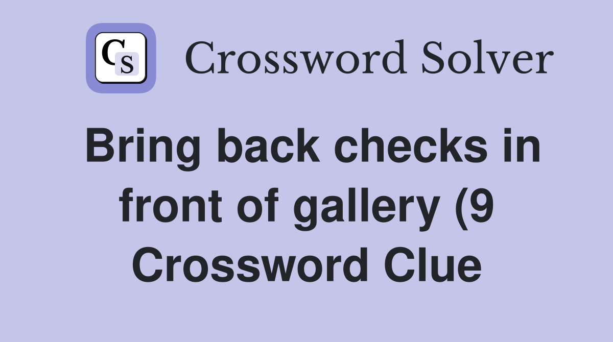 Bring back checks in front of gallery (9) Crossword Clue Answers Bring back checks in front of gallery (9) Crossword Clue Answers